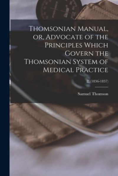 Cover for Samuel 1769-1843 Thomson · Thomsonian Manual, or, Advocate of the Principles Which Govern the Thomsonian System of Medical Practice; 2, (1836-1837) (Paperback Book) (2021)