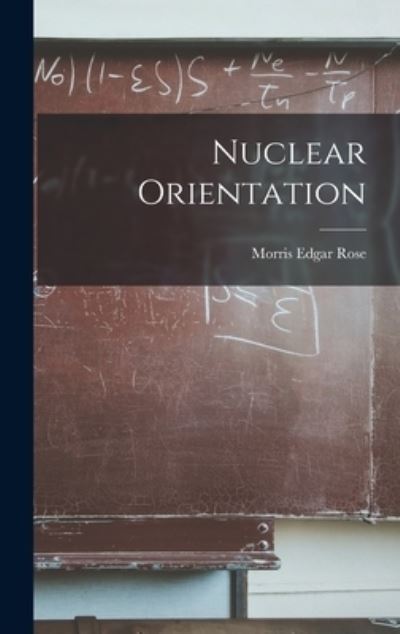 Cover for Morris Edgar 1911- Rose · Nuclear Orientation (Hardcover Book) (2021)