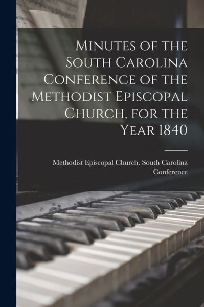 Cover for Methodist Episcopal Church South Car · Minutes of the South Carolina Conference of the Methodist Episcopal Church, for the Year 1840 (Paperback Book) (2021)