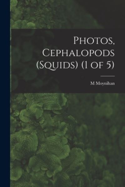 Cover for M Moynihan · Photos, Cephalopods (Squids) (1 of 5) (Paperback Book) (2021)