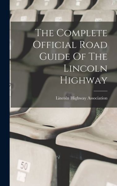 Cover for Lincoln Highway Association · Complete Official Road Guide of the Lincoln Highway (Book) (2022)