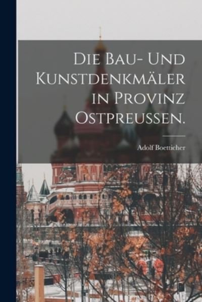 Cover for Adolf Boetticher · Die Bau- und Kunstdenkmäler in Provinz Ostpreußen (Book) (2022)