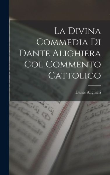 Cover for [duplicate of OL29303A] Dante Alighieri · Divina Commedia Di Dante Alighiera Col Commento Cattolico (Book) (2022)