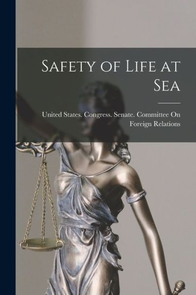 Cover for United States Congress Senate Comm · Safety of Life at Sea (Book) (2022)