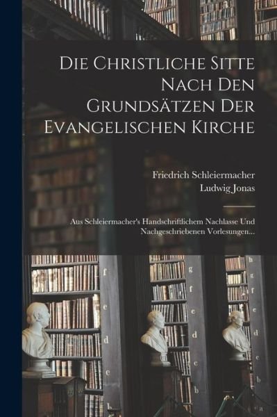 Cover for Friedrich Schleiermacher · Die Christliche Sitte Nach Den Grundsätzen der Evangelischen Kirche (Buch) (2022)