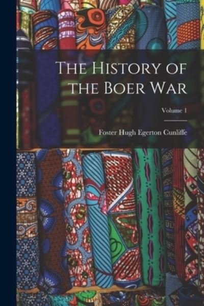 Cover for Foster Hugh Egerton Cunliffe · History of the Boer War; Volume 1 (Book) (2022)