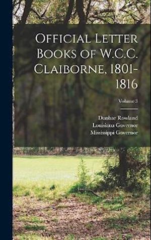 Cover for Mississippi Governor · Official Letter Books of W. C. C. Claiborne, 1801-1816; Volume 3 (Book) (2022)