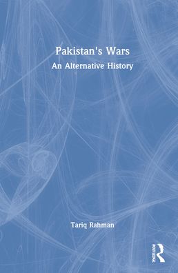 Cover for Rahman, Tariq (Independent Scholar, Pakistan) · Pakistan's Wars: An Alternative History (Hardcover Book) (2022)