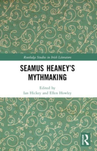 Seamus Heaney’s Mythmaking - Routledge Studies in Irish Literature -  - Livros - Taylor & Francis Ltd - 9781032211589 - 8 de outubro de 2024