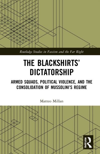 Cover for Millan, Matteo (University of Padova, Italy) · The Blackshirts’ Dictatorship: Armed Squads, Political Violence, and the Consolidation of Mussolini’s Regime - Routledge Studies in Fascism and the Far Right (Pocketbok) (2023)
