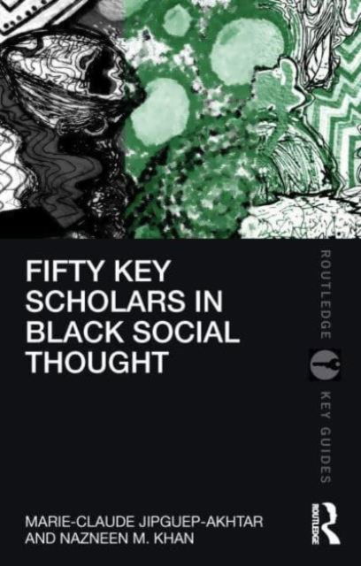 Fifty Key Scholars in Black Social Thought - Routledge Key Guides (Paperback Book) (2024)