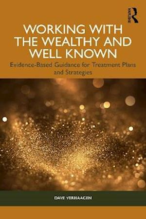 Cover for Verhaagen, Dave (Private practice, Tennessee, USA) · Working with the Wealthy and Well Known: Evidence-Based Guidance for Treatment Plans and Strategies (Paperback Book) (2025)