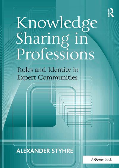 Cover for Alexander Styhre · Knowledge Sharing in Professions: Roles and Identity in Expert Communities (Paperback Book) (2024)