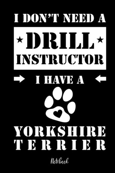 Cover for Yorkshire Terrier Notebooks · I don't need a Drill Instructor I have a Yorkshire Terrier Notebook (Paperback Book) (2019)