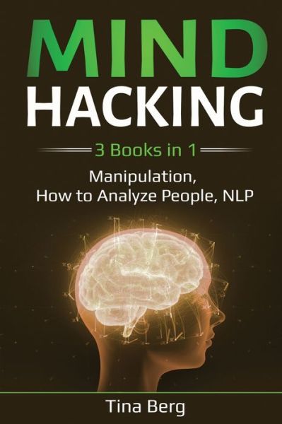 Cover for Tina Berg · Mind Hacking: 3 Books in 1: Manipulation, How to Analyze People, NLP (Paperback Bog) (2020)