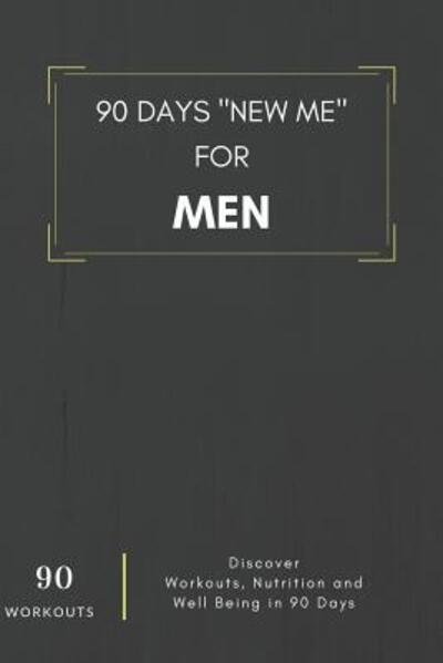 Cover for Fitadvisor Publishing · 90 Days New Me For Men 90 Workouts Discover Workouts, Nutrition and Well Being in 90 Days (Pocketbok) (2019)