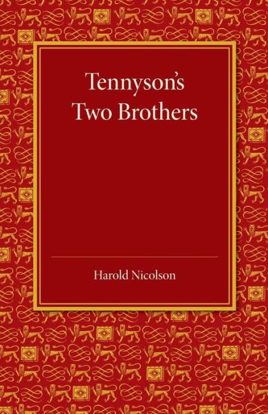 Tennyson's Two Brothers: The Leslie Stephen Lecture 1947 - Harold Nicolson - Books - Cambridge University Press - 9781107647589 - May 8, 2014