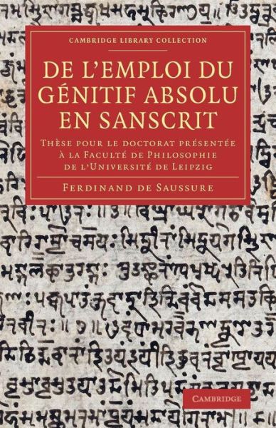 Cover for Ferdinand de Saussure · De l'emploi du genitif absolu en Sanscrit: These pour le doctorat presentee a la Faculte de Philosophie de l'Universite de Leipzig - Cambridge Library Collection - Linguistics (Pocketbok) (2014)