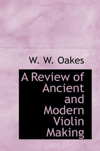 Cover for W. W. Oakes · A Review of Ancient and Modern Violin Making (Paperback Book) (2009)