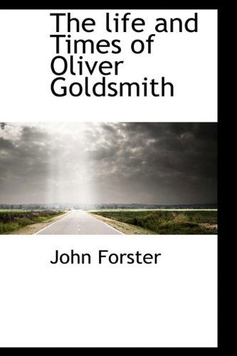 The Life and Times of Oliver Goldsmith - John Forster - Książki - BiblioLife - 9781115301589 - 27 października 2009