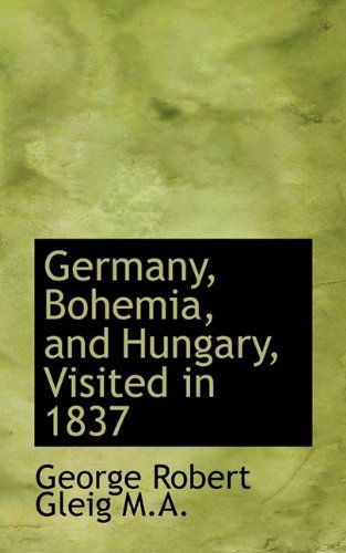 Cover for G R Gleig · Germany, Bohemia, and Hungary, Visited in 1837 (Pocketbok) (2009)