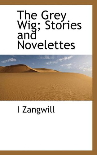 Cover for I Zangwill · The Grey Wig; Stories and Novelettes (Paperback Book) (2009)