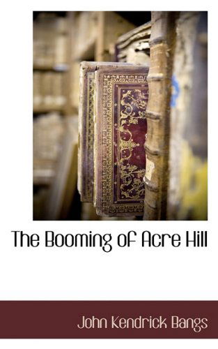 Cover for John Kendrick Bangs · The Booming of Acre Hill (Hardcover Book) (2009)