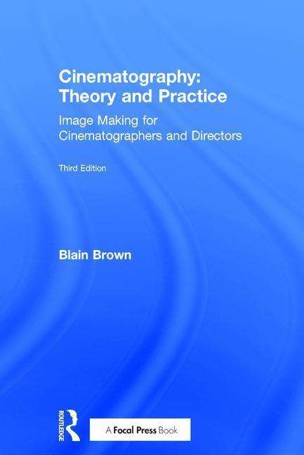 Cover for Blain Brown · Cinematography: Theory and Practice: Image Making for Cinematographers and Directors (Innbunden bok) [3 New edition] (2016)