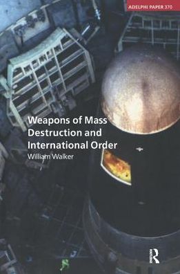 Cover for William Walker · Weapons of Mass Destruction and International Order - Adelphi series (Hardcover Book) (2017)