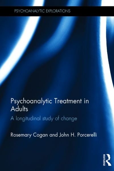 Cover for Cogan, Rosemary (Texas Tech University, USA) · Psychoanalytic Treatment in Adults: A longitudinal study of change - Psychoanalytic Explorations (Innbunden bok) (2016)