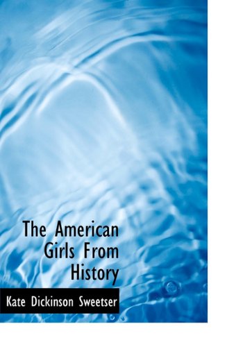 Cover for Kate Dickinson Sweetser · The American Girls from History (Hardcover Book) (2010)