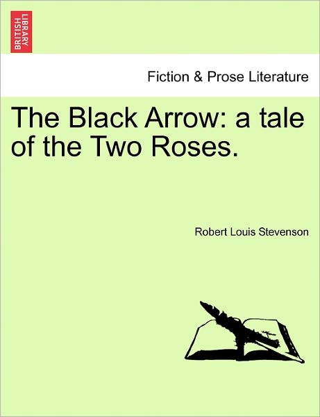 The Black Arrow: a Tale of the Two Roses. - Robert Louis Stevenson - Books - British Library, Historical Print Editio - 9781241198589 - March 17, 2011