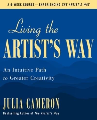 Cover for Julia Cameron · Living the Artist's Way: An Intuitive Path to Greater Creativity (Taschenbuch) (2024)