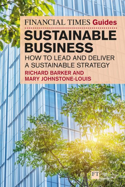 Cover for Richard Barker · The Financial Times Guide to Sustainable Business: How to lead and deliver a sustainable strategy - Financial Times Series (Paperback Book) (2025)