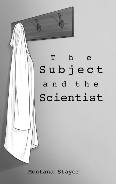 Cover for Montana Stayer · The Subject and the Scientist (Hardcover Book) (2018)