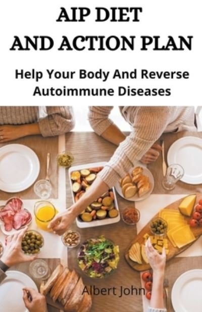 Cover for John · Aip Diet And Action Plan; Help Your Body And Reverse Autoimmune Diseases (Taschenbuch) (2020)
