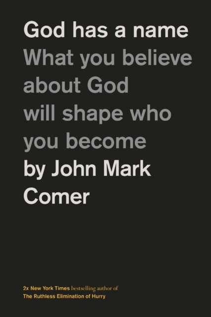 Cover for John Mark Comer · God Has a Name: What You Believe About God Will Shape Who You Become (Gebundenes Buch) (2024)