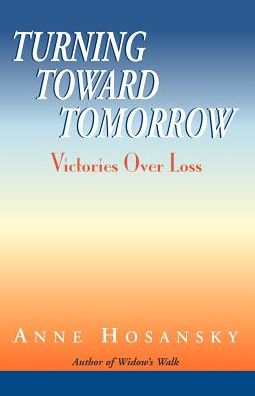 Cover for Anne Hosansky · Turning Toward Tomorrow: Victories over Loss (Paperback Book) (2002)