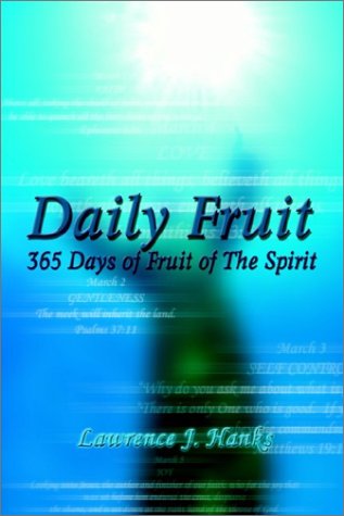 Daily Fruit: 365 Days of Fruit of the Spirit - Lawrence J. Hanks - Books - 1st Book Library - 9781403363589 - October 18, 2002