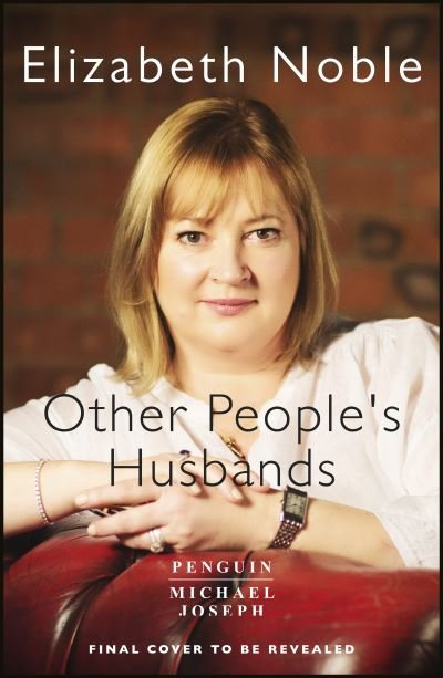 Cover for Elizabeth Noble · Other People's Husbands: The emotionally gripping story of friendship, love and betrayal from the author of Love, Iris (Taschenbuch) (2023)