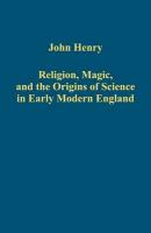 Cover for John Henry · Religion, Magic, and the Origins of Science in Early Modern England - Variorum Collected Studies (Hardcover Book) (2012)