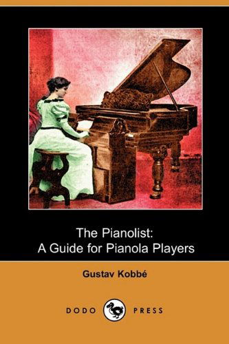 Cover for Gustav Kobbe · The Pianolist: a Guide for Pianola Players (Dodo Press) (Paperback Book) (2009)