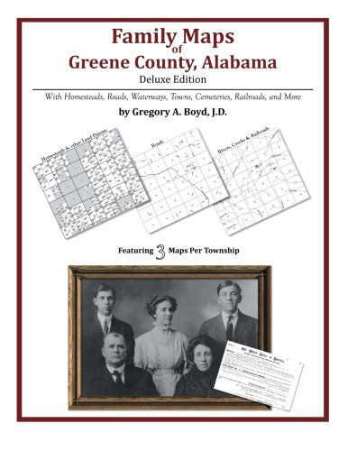 Family Maps of Greene County, Alabama, Deluxe Edition - Gregory a Boyd J.d. - Libros - Arphax Publishing Co. - 9781420320589 - 1 de febrero de 2013