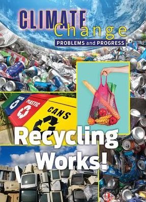 Recycling Works: Problems and Progress - Climate Change - James Shoals - Kirjat - Mason Crest Publishers - 9781422243589 - 2019