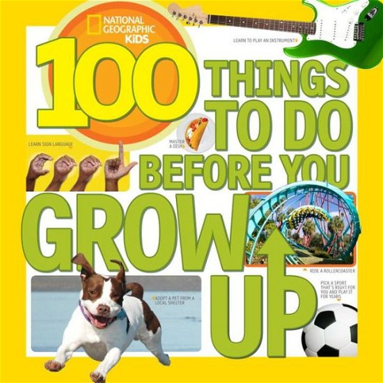 100 Things to Do Before You Grow Up - 100 Things To - Lisa M. Gerry - Książki - National Geographic Kids - 9781426315589 - 8 kwietnia 2014