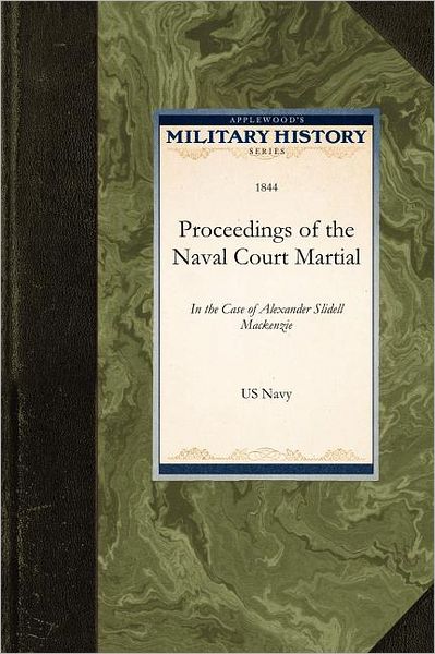 Cover for United States Navy Department · Proceedings of the Naval Court Martial: in the Case of Alexander Slidell Mackenzie (Paperback Book) (2009)