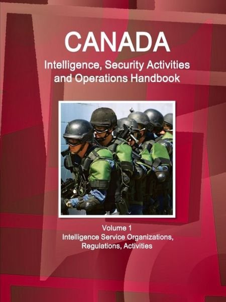 Cover for Inc Ibp · Canada Intelligence, Security Activities and Operations Handbook Volume 1 Intelligence Service Organizations, Regulations, Activities (Pocketbok) (2017)