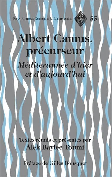 Cover for Albert Camus, precurseur: Mediterranee d'hier et d'aujourd'hui- Preface de Gilles Bousquet - Francophone Cultures &amp; Literatures (Hardcover Book) [New edition] (2008)