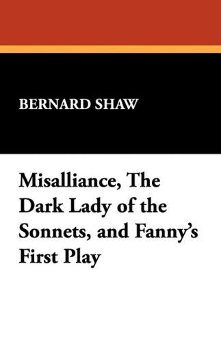 Cover for Bernard Shaw · Misalliance, the Dark Lady of the Sonnets, and Fanny's First Play (Hardcover Book) (2008)