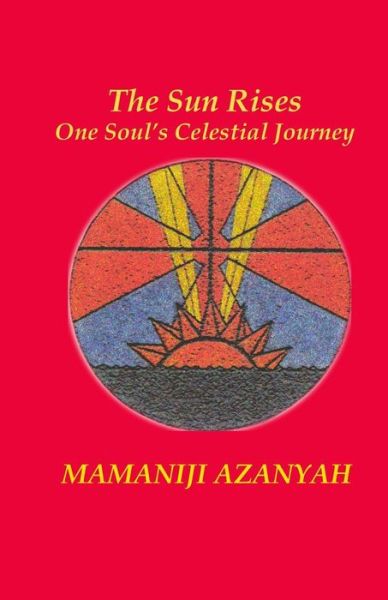 Cover for Mamaniji Azanyah · The Sun Rises: One Soul's Celestial Journey (Taschenbuch) (2008)